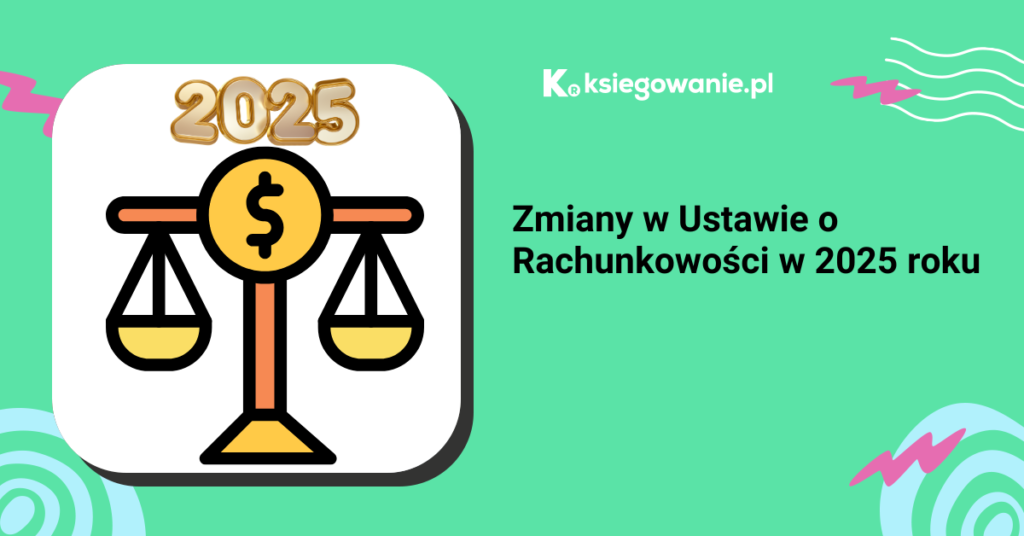 Ilustracja przedstawiająca kluczowe zmiany w Ustawie o Rachunkowości, które wejdą w życie od 1 stycznia 2025 roku. Zmiany obejmują podwyższenie limitów dla pełnej rachunkowości oraz uproszczenia dla jednostek mikro i małych. Dowiedz się więcej na naszej stronie!